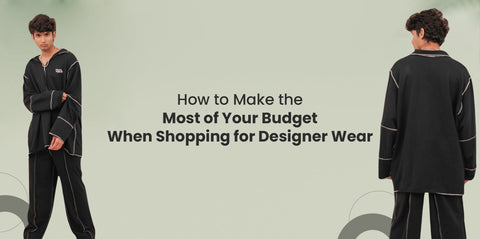 How to Make the Most of Your Budget When Shopping for Designer Wear